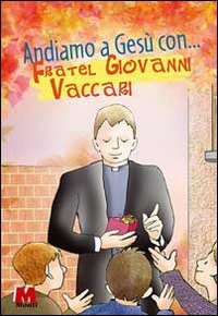 Andiamo a Ges&ugrave; con... Fratel Giovanni Vaccari