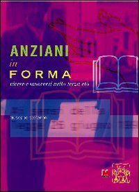 Anziani in forma. Vivere e muoversi nella terza et&agrave;