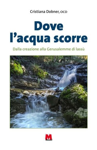 Dove l'acqua scorre. Dalla Creazione alla Gerusalemme di lass&ugrave;