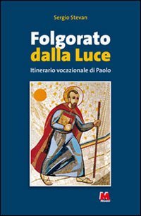Folgorato dalla luce. L'itinerario vocazionale di Paolo