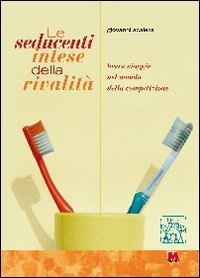 Le seducenti intese della rivalit&agrave;. Breve viaggio nel mondo della competizione