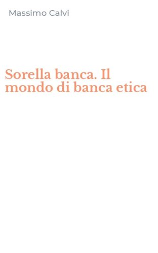 Sorella banca. Il mondo di banca etica