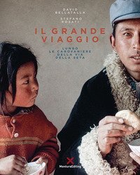 Il grande viaggio. Lungo le carovaniere della via della seta