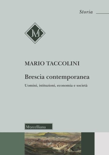 Brescia contemporanea. Uomini, istituzioni, economia e societ&agrave;