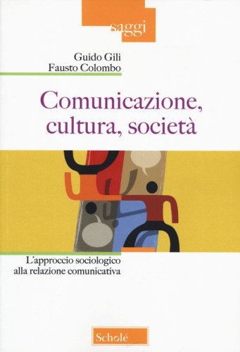Comunicazione, cultura, societ&agrave;. L'approccio sociologico alla relazione comunicativa