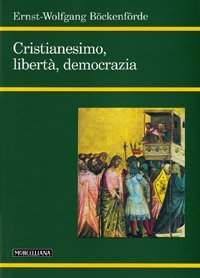 Cristianesimo, libert&agrave;, democrazia