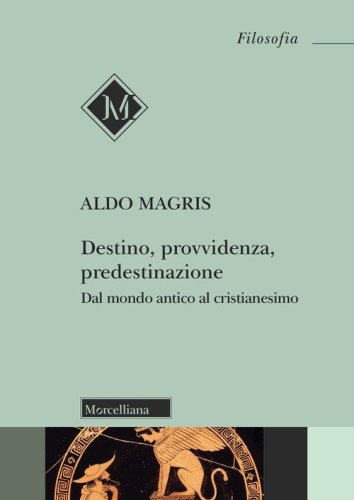 Destino, provvidenza, predestinazione. Dal mondo antico al Cristianesimo