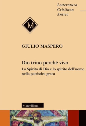 Dio trino perch&eacute; vivo. Lo Spirito di Dio e lo spirito dell'uomo nella patristica greca