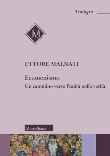 Ecumenismo. Un cammino verso l'unit&agrave; nella verit&agrave;