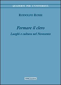 Formare il clero. Luoghi e cultura nel Novecento - LUOGHI E CULTURA NEL NOVECENTO