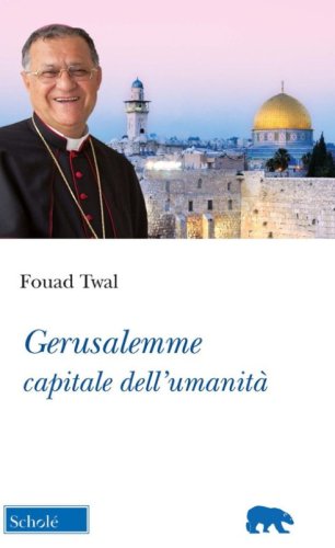 Gerusalemme, capitale dell'umanit&agrave;