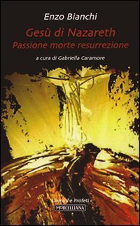 Ges&ugrave; di Nazareth. Passione morte resurrezione