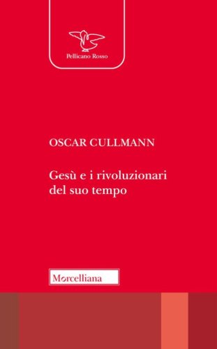Ges&ugrave; e i rivoluzionari del suo tempo. Culto, societ&agrave;, politica