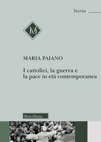 I cattolici, la guerra e la pace in et&agrave; contemporanea