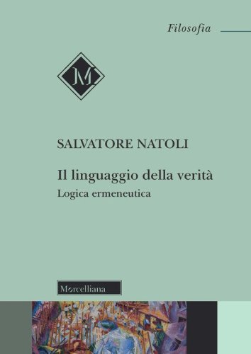Il linguaggio della verit&agrave;. Logica ermeneutica