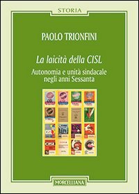 La laicit&agrave; della CISL. Autonomia e unit&agrave; sindacale negli anni Sessanta - AUTONOMIA E UNITA' SINDACALE NEGLI ANNI SESSANTA