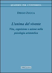 L'anima del vivente. Vita, cognizione e azione nella psicologia aristotelica - VITA, COGNIZIONE E AZIONE NELLA PSICOLOGIA ARISTOTELICA
