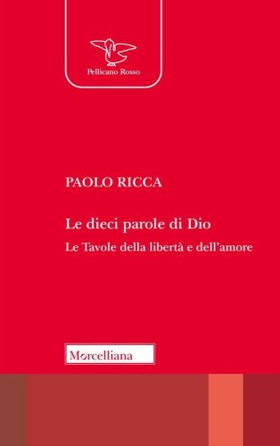Le dieci parole di Dio. Le tavole della libert&agrave; e dell'amore