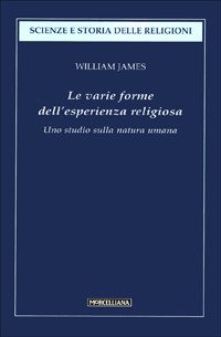 Le varie forme dell'esperienza religiosa. Uno studio sulla natura umana