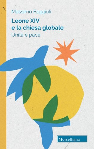 Leone XIV e la Chiesa globale. Unit&agrave; e pace