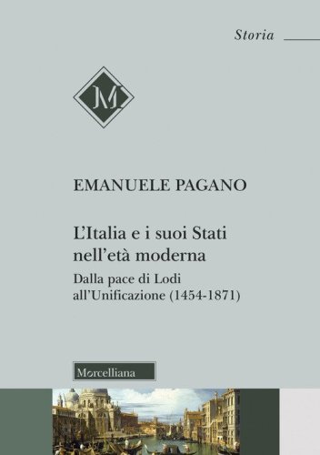 L'Italia e i suoi Stati nell'et&agrave; moderna. Dalla pace di Lodi all'Unificazione (1454-1871)