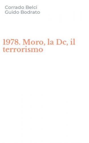 1978. Moro, la Dc, il terrorismo