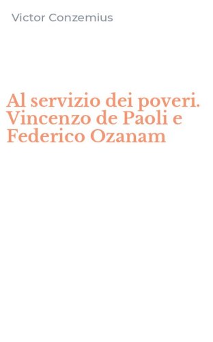 Al servizio dei poveri. Vincenzo de Paoli e Federico Ozanam