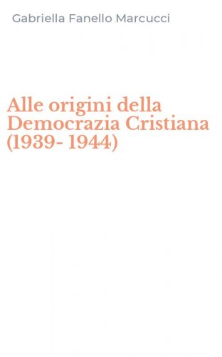 Alle origini della Democrazia Cristiana (1939-1944)