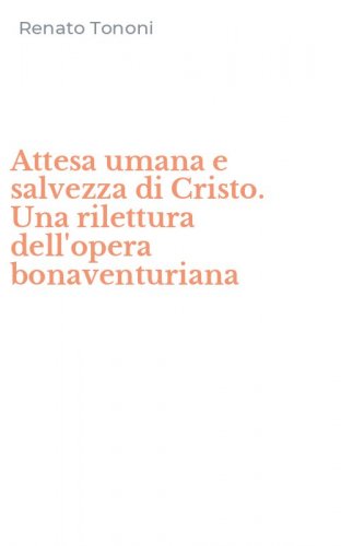 Attesa umana e salvezza di Cristo. Una rilettura dell'opera bonaventuriana
