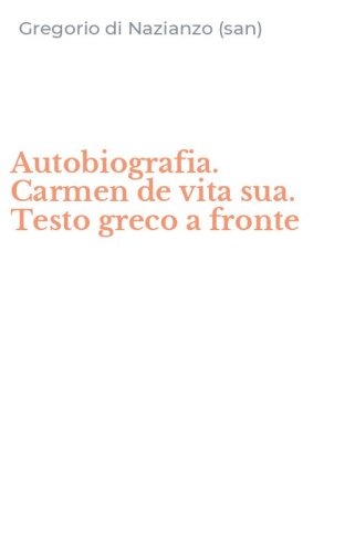 Autobiografia. Carmen de vita sua. Testo greco a fronte