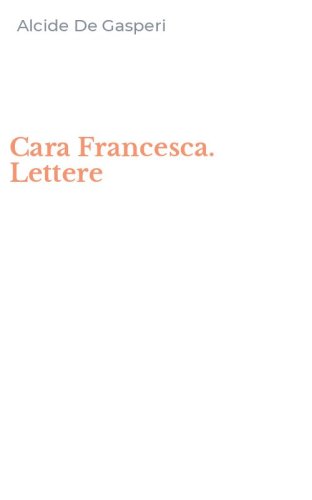 Cara Francesca. Lettere