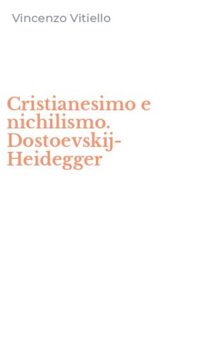 Cristianesimo e nichilismo. Dostoevskij-Heidegger