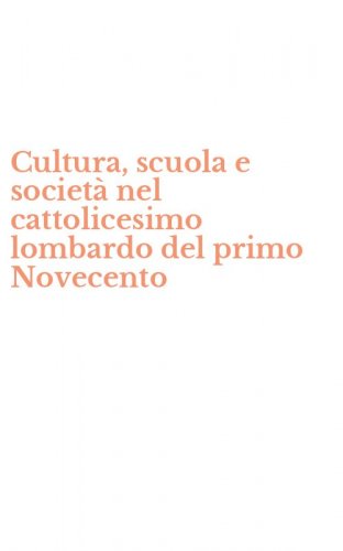 Cultura, scuola e societ&agrave; nel cattolicesimo lombardo del primo Novecento