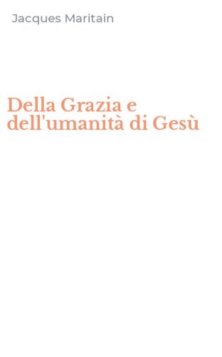Della Grazia e dell'umanit&agrave; di Ges&ugrave;