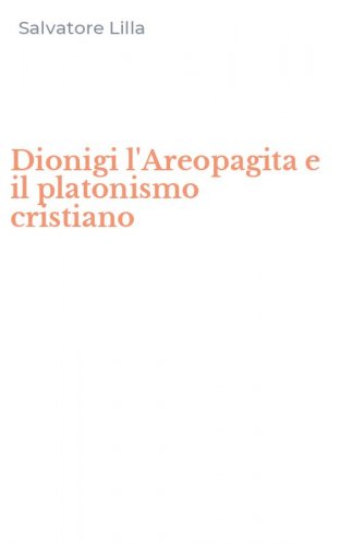 Dionigi l'Areopagita e il platonismo cristiano