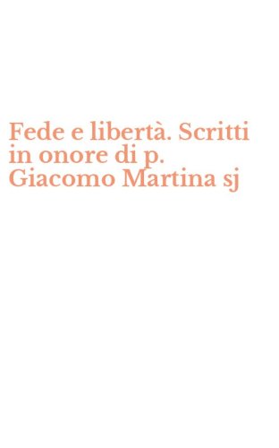 Fede e libert&agrave;. Scritti in onore di p. Giacomo Martina sj