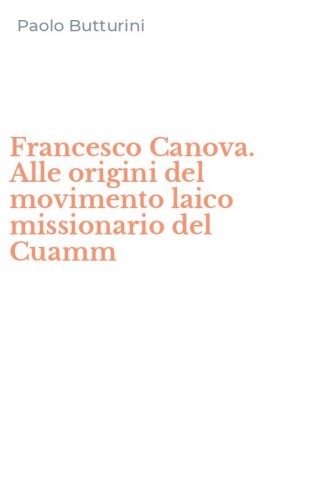 Francesco Canova. Alle origini del movimento laico missionario del Cuamm