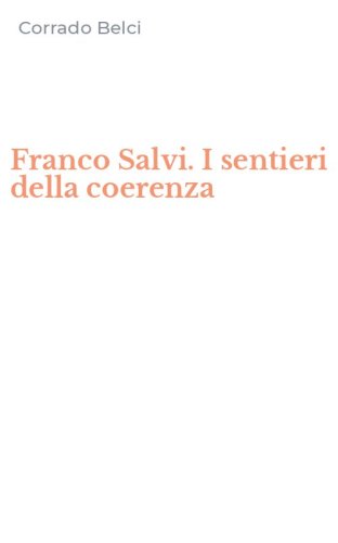 Franco Salvi. I sentieri della coerenza