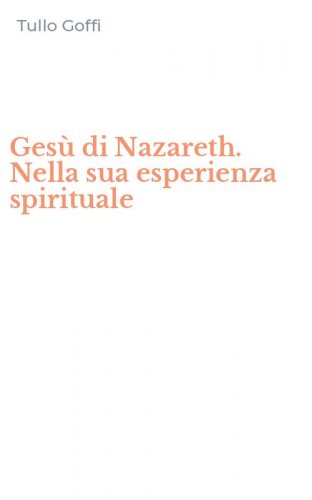 Ges&ugrave; di Nazareth. Nella sua esperienza spirituale