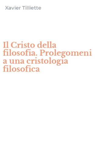 Il Cristo della filosofia. Prolegomeni a una cristologia filosofica