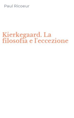 Kierkegaard. La filosofia e l'eccezione