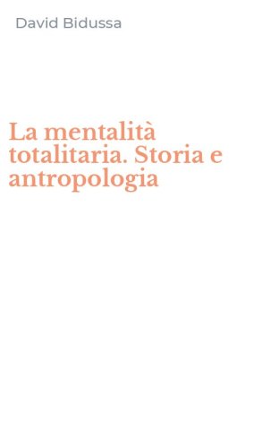 La mentalit&agrave; totalitaria. Storia e antropologia
