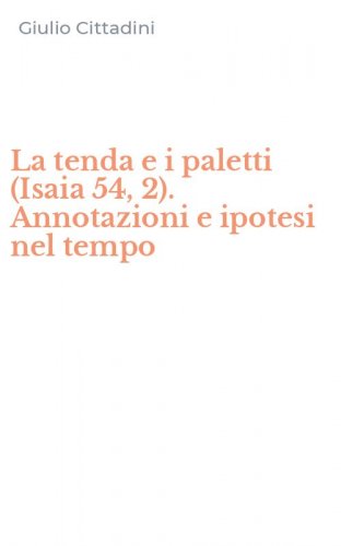La tenda e i paletti (Isaia 54, 2). Annotazioni e ipotesi nel tempo