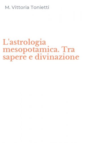 L'astrologia mesopotamica. Tra sapere e divinazione