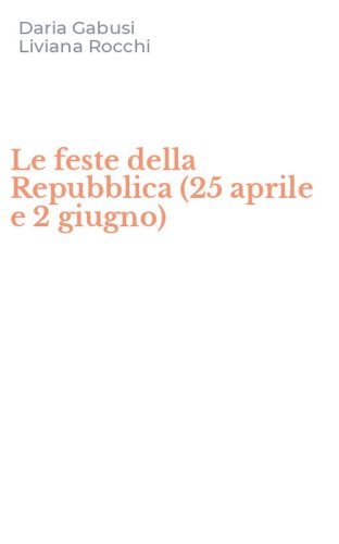 Le feste della Repubblica (25 aprile e 2 giugno)