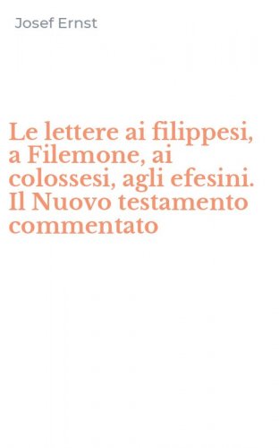 Le lettere ai filippesi, a Filemone, ai colossesi, agli efesini. Il Nuovo testamento commentato