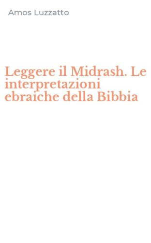 Leggere il Midrash. Le interpretazioni ebraiche della Bibbia