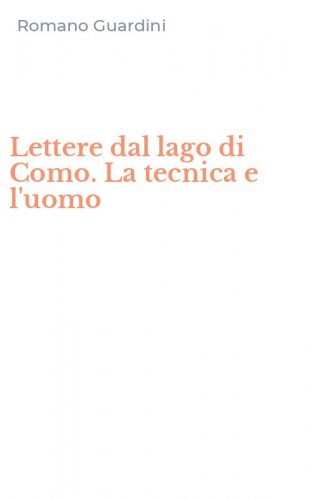 Lettere dal lago di Como. La tecnica e l'uomo