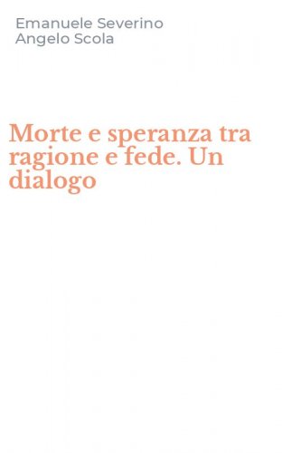 Morte e speranza tra ragione e fede. Un dialogo