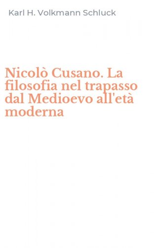 Nicol&ograve; Cusano. La filosofia nel trapasso dal Medioevo all'et&agrave; moderna